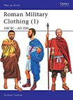 Roman Military Clothing (1): 100 BC-AD 200 (Men-at-Arms, Band 374)