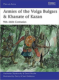Armies of the Volga Bulgars & Khanate of Kazan: 9th-16th Centuries (Men-at-Arms, Band 491)