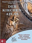 Der Kirchen-Atlas: Räume entdecken - Stile erkennen - Symbole und Bilder verstehen - Mit Reise-Tipps