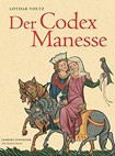 Der Codex Manesse: Die berühmteste Liederhandschrift des Mittelalters