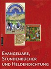 Evangeliare, Stundenbücher und Heldendichtung: Schätze der mittelalterlichen Buchkunst aus zehn Jahrhunderten