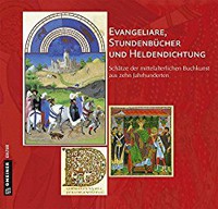 Evangeliare, Stundenbücher und Heldendichtung: Schätze der mittelalterlichen Buchkunst aus zehn Jahrhunderten (Kunst und Design im GMEINER-Verlag)