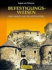 Die Befestigungsweisen der Vorzeit und des Mittelalters (Burgenkunde)