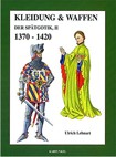 Kleidung und Waffen der Spätgotik: 1370-1420