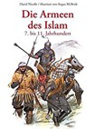 Die Armeen des Islam: 7. bis 11. Jahrhundert